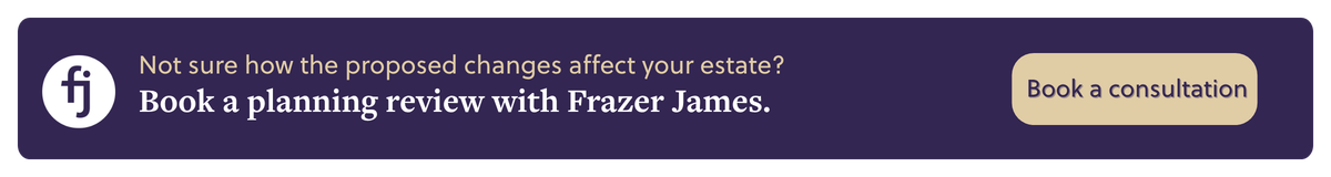 Not sure how the proposed changes affect your estate Book a planning review with Frazer James. 