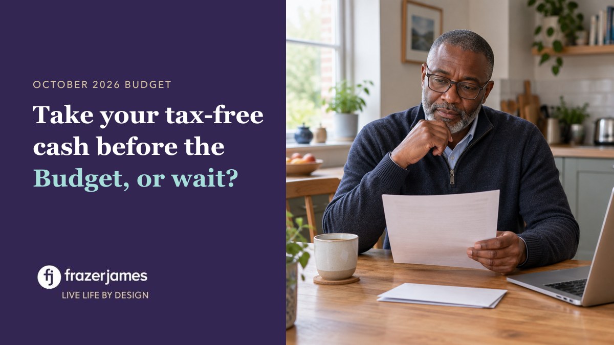 Take your tax-free cash before the Budget, or wait? Frazer James